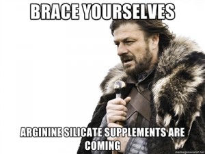 Brace Yourselves... Arginine Silicate Supplements are COMING