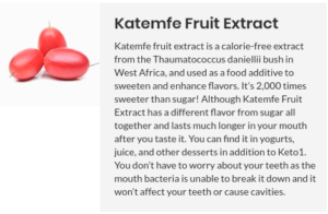 Keto-1 is the first time we've seen Katemfe Fruit Extract... and given how much better this tastes than other stevia-sweetened BHB supplements, we're wondering if this is why!
