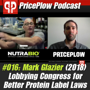 PricePlow Podcast #016 - Mark Glazier NutraBio Lobbying Congress for Better Protein Labeling Laws