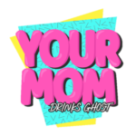 Your Mom Drinks Ghost